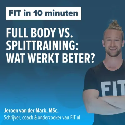 Cover: Full Body vs. Splittraining – Wat werkt beter? – Onderzoeker & schrijver Jeroen van der Mark, MSc.