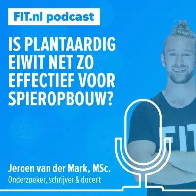Cover: Is plantaardig eiwit net zo effectief voor spieropbouw als dierlijk eiwit? – Onderzoeker Jeroen van der Mark, MSc.