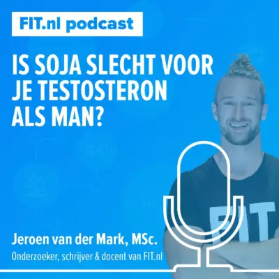 Cover: Is soja slecht voor je testosteron als man? – Onderzoeker Jeroen van der Mark, MSc.