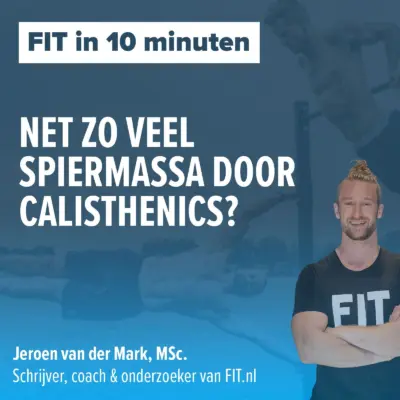 Cover: Net zo veel spiermassa door calisthenics? – Onderzoeker & schrijver Jeroen van der Mark, MSc.