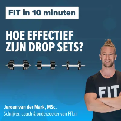 Cover: Hoe effectief zijn drop sets? – Onderzoeker & coach Jeroen van der Mark, MSc.