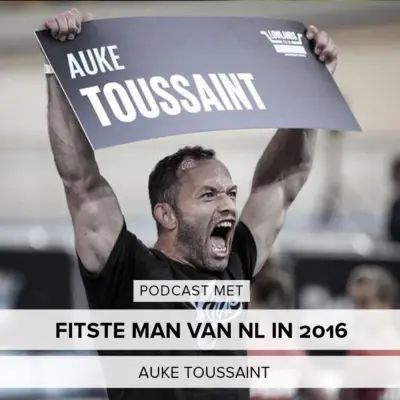 Cover: Hoe word én blijf je de fitste man van NL? – Crossfit Atleet Auke Toussaint