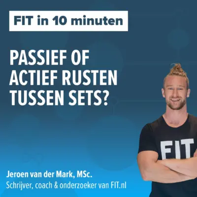 Cover: Stilzitten of een rondje lopen tussen je sets? – Onderzoeker & coach Jeroen van der Mark, MSc.