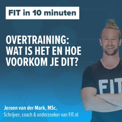 Cover: Wat is overtraining precies en hoe kun je dit voorkomen? Onderzoeker & schrijver Jeroen van der Mark, MSc.