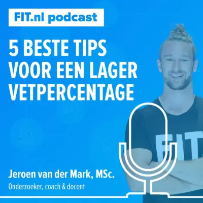 Cover: 5 beste tips voor een lager vetpercentage – fit-coach & onderzoeker Jeroen van der Mark, MSc.