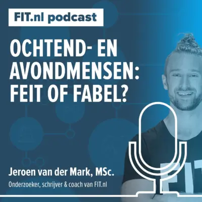 Cover: Ochtend- en avondmensen: feit of fabel? – Onderzoeker & coach Jeroen van der Mark, MSc.
