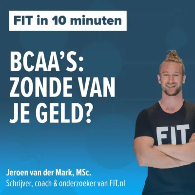 Cover: Bcaa’s: zonde van je geld? – Onderzoeker & coach Jeroen van der Mark, MSc.