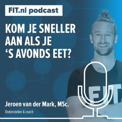 Cover: Kom je sneller aan als je ’s avonds eet? – Onderzoeker & coach Jeroen van der Mark, MSc.