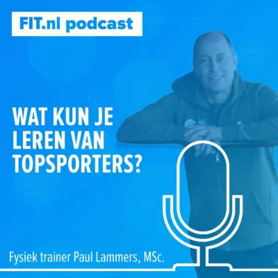 Cover: Hoe maak je een topsporter nog beter? – Fysiek trainer Paul Lammers, MSc.