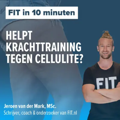 Cover: Helpt krachttraining tegen Cellulite? – Onderzoeker & coach Jeroen van der Mark, MSc.