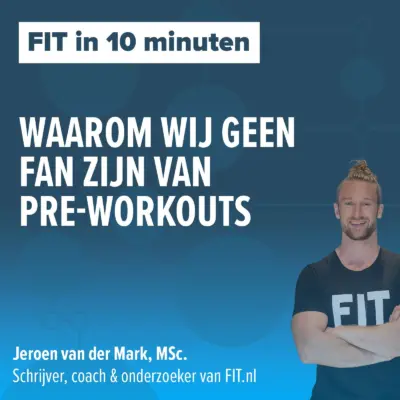 Cover: Waarom wij geen fan zijn van pre-workouts – Onderzoeker & schrijver Jeroen van der Mark, MSc.