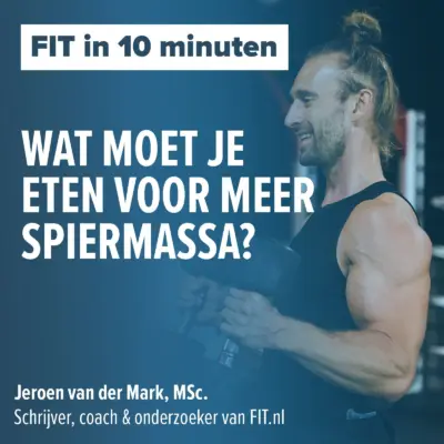 Cover: Wat moet je eten voor meer spiermassa? – Onderzoeker & schrijver Jeroen van der Mark, MSc.