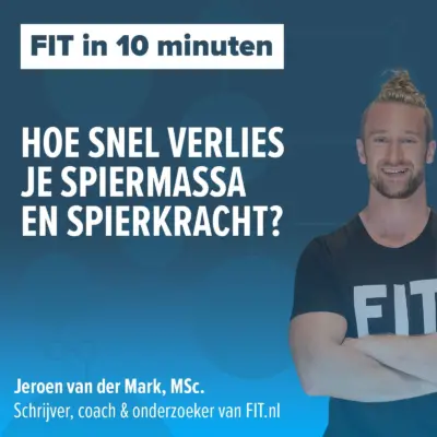 Cover: Hoe snel verlies je spiermassa en spierkracht? – Onderzoeker & schrijver Jeroen van der Mark, MSc.