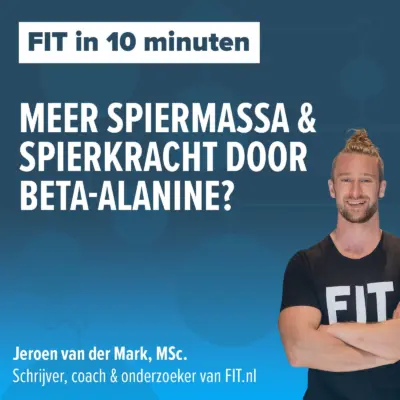 Cover: Meer spiermassa & spierkracht door beta-alanine? – Onderzoeker & coach Jeroen van der Mark, MSc.
