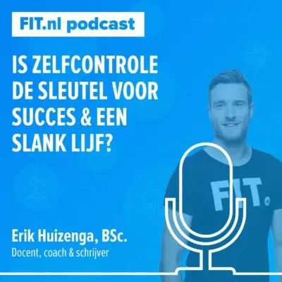 Cover: Is zelfcontrole de sleutel voor succes & een slank lijf? – Gedragspexpert Erik Huizenga, BSc.