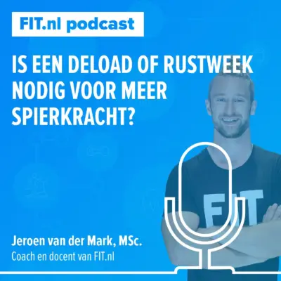 Cover: Is een deload of rustweek nodig voor meer spierkracht? – Onderzoeker Jeroen van der Mark, MSc.