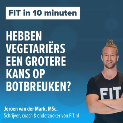 Cover: Grotere kans op botbreuken als vegetariër? – Onderzoeker & coach Jeroen van der Mark, MSc.