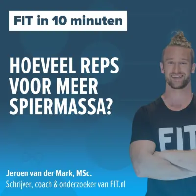Cover: Hoeveel herhalingen voor meer spiermassa? – Onderzoeker & schrijver Jeroen van der Mark, MSc.