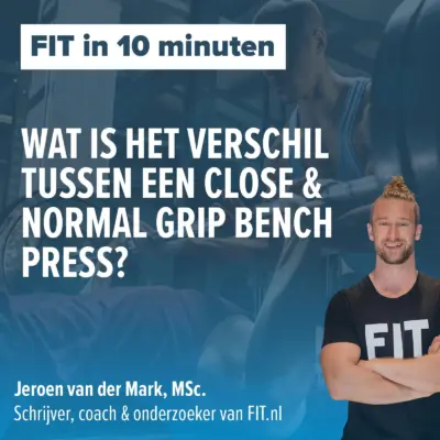 Cover: Wat is het verschil tussen een close & normal grip bench press? – Onderzoeker & schrijver Jeroen van der Mark, MSc.
