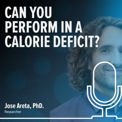 Cover: Can you perform in a calorie deficit? What the science really says – Jose Areta, PhD.