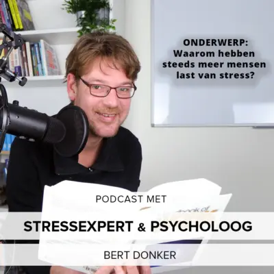 Cover: Waarom hebben steeds meer mensen last van stress? – Psycholoog Bert Donker