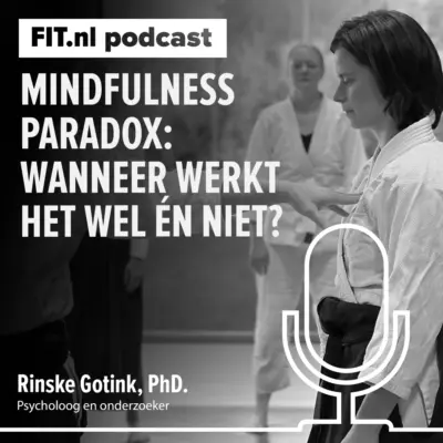 Cover: Mindfulness paradox: wanneer werkt het wel én niet? – Psycholoog en onderzoeker Rinske Gotink, PhD.